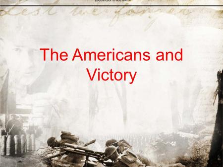 The Americans and Victory. Nearly 2 million American soldiers would serve in WWI. These “doughboys” a nickname for American soldiers were largely inexperienced,