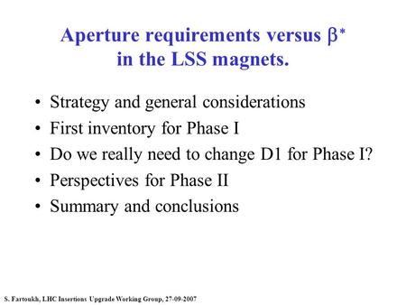 Aperture requirements versus   in the LSS magnets. Strategy and general considerations First inventory for Phase I Do we really need to change D1 for.