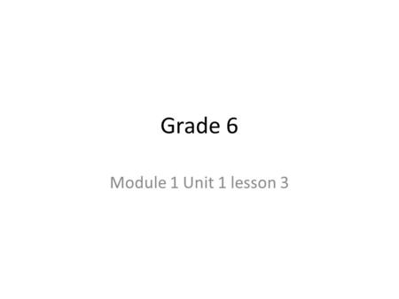 Grade 6 Module 1 Unit 1 lesson 3.