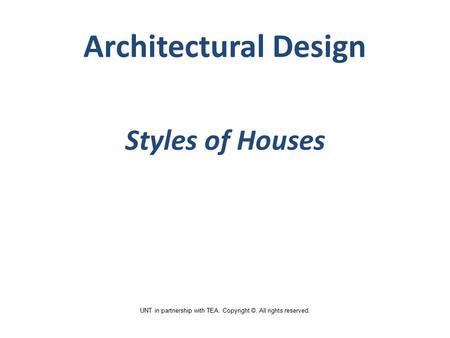 Styles of Houses UNT in partnership with TEA. Copyright ©. All rights reserved. Architectural Design.