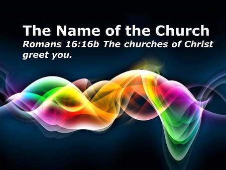 Free Powerpoint Templates Page 1 Free Powerpoint Templates The Name of the Church Romans 16:16b The churches of Christ greet you.