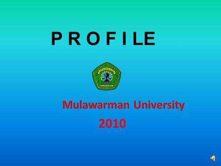 P R O F I LE Rektorat, Mulawarman University Kampus Gunung Kelua, Samarinda 75119 Kalimantan Timur, Indonesia