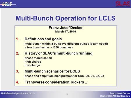 1 Franz-Josef Decker 1 Multi-Bunch Operation for LCLS Franz-Josef Decker March 17, 2010 1.Definitions and goals multi-bunch within.