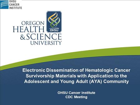 Electronic Dissemination of Hematologic Cancer Survivorship Materials with Application to the Adolescent and Young Adult (AYA) Community OHSU Cancer.