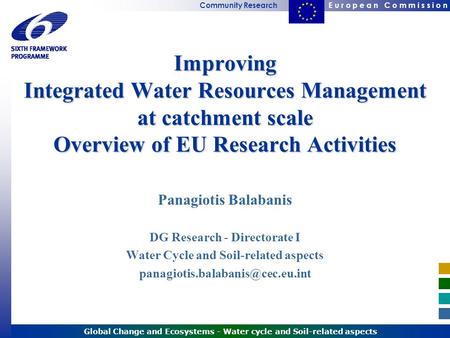 E u r o p e a n C o m m i s s i o nCommunity Research Global Change and Ecosystems - Water cycle and Soil-related aspects Improving Integrated Water Resources.