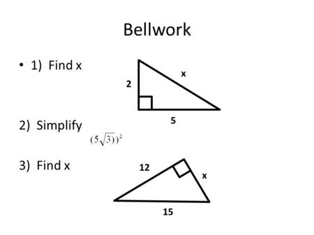 Bellwork 1) Find x 2)Simplify 3)Find x 2 x 5 x 12 15.