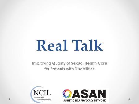 Real Talk Improving Quality of Sexual Health Care for Patients with Disabilities 1.