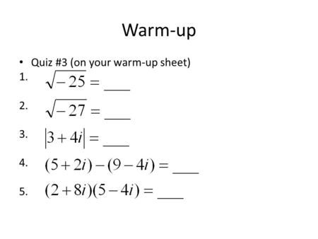 Warm-up Quiz #3 (on your warm-up sheet) 1. 2. 3. 4. 5.