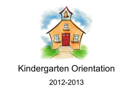Kindergarten Orientation 2012-2013. Welcome to Kindergarten! Pencil instead of homework pass Paperwork from office & PTG membership send back 1 st week.