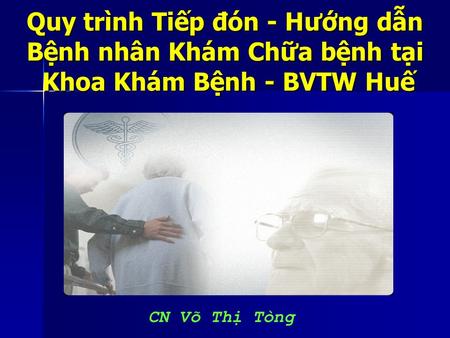 Quy trình Tiếp đón - Hướng dẫn Bệnh nhân Khám Chữa bệnh tại Khoa Khám Bệnh - BVTW Huế CN Võ Thị Tòng.