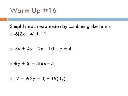 Warm Up #16 Simplify each expression by combining like terms.
