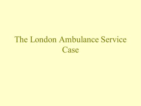 Case study london ambulance service fiasco