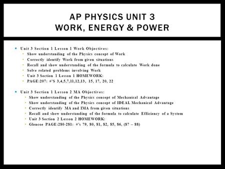 AP PHYSICS UNIT 3 WORK, ENERGY & POWER  Unit 3 Section 1 Lesson 1 Work Objectives: Show understanding of the Physics concept of Work Correctly identify.