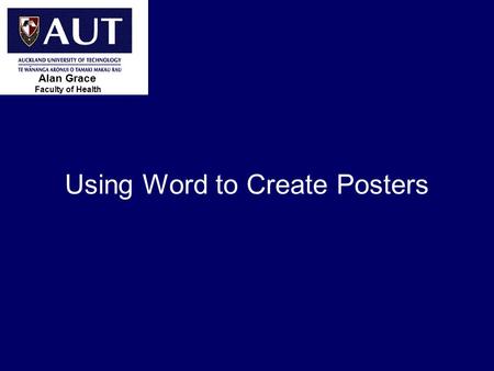 > 1 Using Word to Create Posters Faculty of Health Alan Grace.