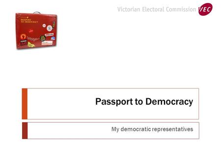 Passport to Democracy My democratic representatives.