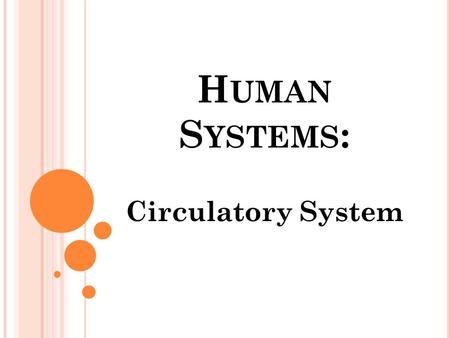 H UMAN S YSTEMS : Circulatory System. B LOOD Fluid connective tissue Circulates various substances About 5L of blood in human adults Blood is a part.