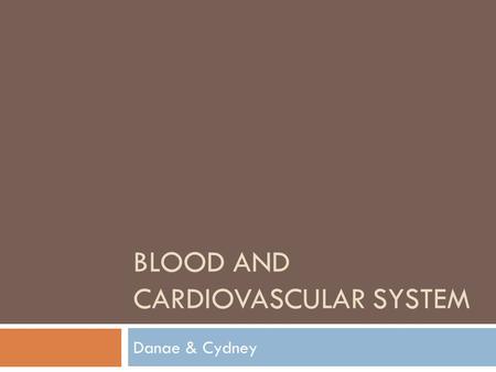 BLOOD AND CARDIOVASCULAR SYSTEM Danae & Cydney. Structures and Functions The cardiovascular system is comprised of the heart and circulatory system. 