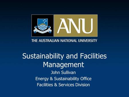 Sustainability and Facilities Management John Sullivan Energy & Sustainability Office Facilities & Services Division.