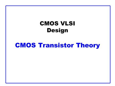 CMOS VLSI Design CMOS Transistor Theory