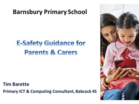 Tim Barette Primary ICT & Computing Consultant, Babcock 4S Barnsbury Primary School.