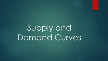 Supply and Demand Curves. Law of Demand and Demand Curve  Law of Demand= Relationship between the quantity demanded and price is inverse. (They move.