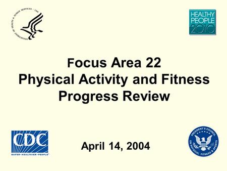 F ocus Area 22 Physical Activity and Fitness Progress Review April 14, 2004.