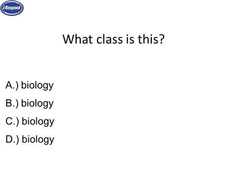 What class is this? A.) biology B.) biology C.) biology D.) biology.