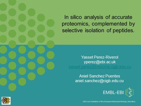 EBI is an Outstation of the European Molecular Biology Laboratory. In silico analysis of accurate proteomics, complemented by selective isolation of peptides.