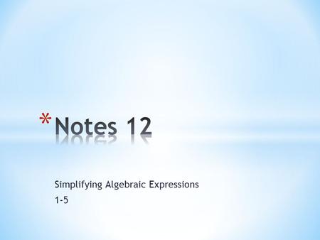 Simplifying Algebraic Expressions 1-5. Vocabulary Term- a number, a variable, or a product of numbers and variables. Terms in an expression are separated.