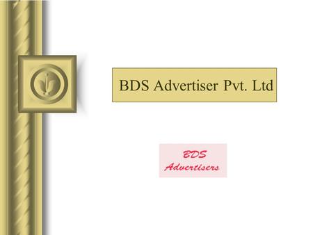 BDS Advertiser Pvt. Ltd. THAT’S US!! “ BDS Advertisers” an Advertising working since 1999 and providing marketing solutions under one roof, generating.