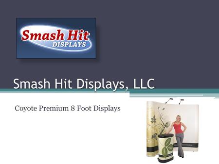 Smash Hit Displays, LLC Coyote Premium 8 Foot Displays.