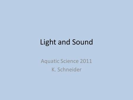 Light and Sound Aquatic Science 2011 K. Schneider.