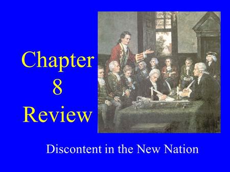 Chapter 8 Review Discontent in the New Nation. What powers did the new government have?