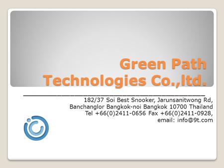 Green Path Technologies Co.,ltd. 182/37 Soi Best Snooker, Jarunsanitwong Rd, Banchanglor Bangkok-noi Bangkok 10700 Thailand Tel +66(0)2411-0656 Fax +66(0)2411-0928,