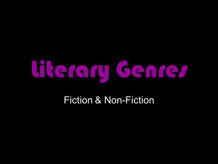Literary Genres Fiction & Non-Fiction Fiction (Narrative) Prose writing that tells about imaginary characters and events. Short stories and novels are.