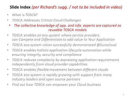 Slide Index (per Richard’s sugg. / not to be included in video) What is TOSCA? TOSCA Addresses Critical Cloud Challenges The collective knowledge of app.