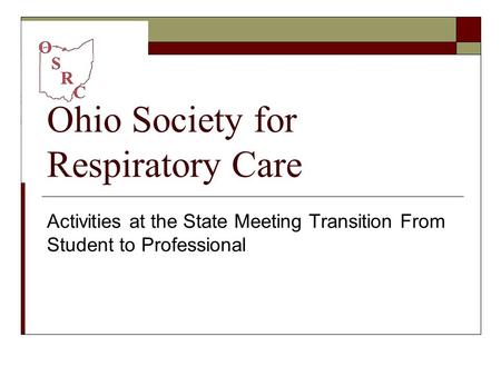 Ohio Society for Respiratory Care Activities at the State Meeting Transition From Student to Professional.