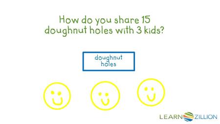 How do you share 15 doughnut holes with 3 kids? doughnut holes.