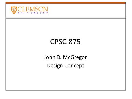 CPSC 875 John D. McGregor Design Concept. Functional decomposition.