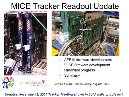 1 MICE Tracker Readout Update AFE IIt firmware development VLSB firmware development Hardware progress Summary Terry Hart, MICE Tracker Meeting, August.