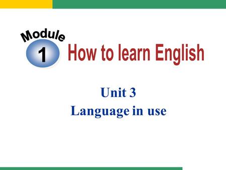 Module 1 How to learn English Unit 3 Language in use.