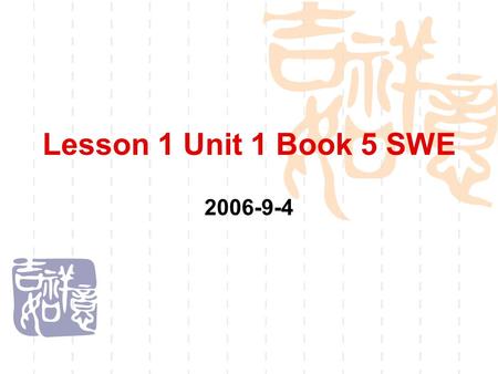 Lesson 1 Unit 1 Book 5 SWE 2006-9-4. Free talk about your summer vacation  Ask and answer your deskmate at least five questions about your summer vacation.