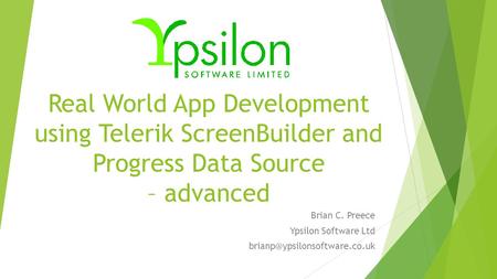 Real World App Development using Telerik ScreenBuilder and Progress Data Source – advanced Brian C. Preece Ypsilon Software Ltd