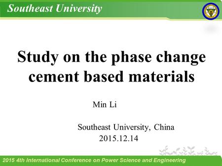 Study on the phase change cement based materials Min Li Southeast University, China 2015.12.14 Southeast University 2015 4th International Conference on.
