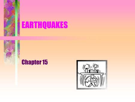 EARTHQUAKES Chapter 15 Recent quakes (last 7 days)  uakes/recenteqsww/