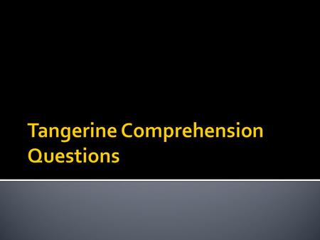 Tangerine Comprehension Questions