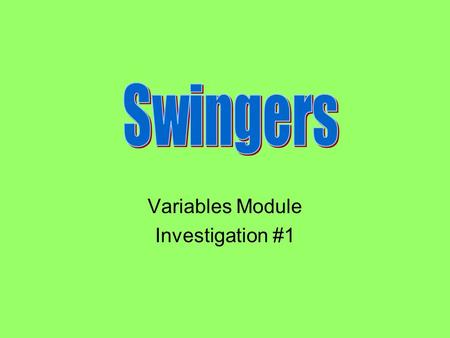 Variables Module Investigation #1. DateActivityPage # 8-14-07Pendulums/Swingers4.