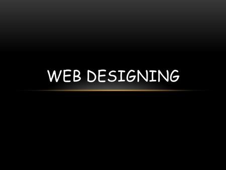 WEB DESIGNING. Eye Catching Colorful Color used Great design Easy access to the needed information Easy link to other information and topics CREATE YOUR.