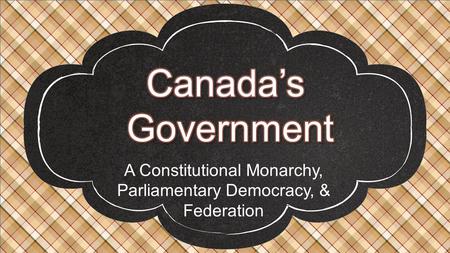 A Constitutional Monarchy, Parliamentary Democracy, & Federation