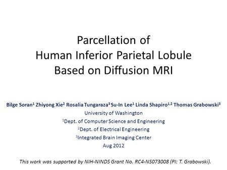Parcellation of Human Inferior Parietal Lobule Based on Diffusion MRI Bilge Soran 1 Zhiyong Xie 2 Rosalia Tungaraza 3 Su-In Lee 1 Linda Shapiro 1,2 Thomas.